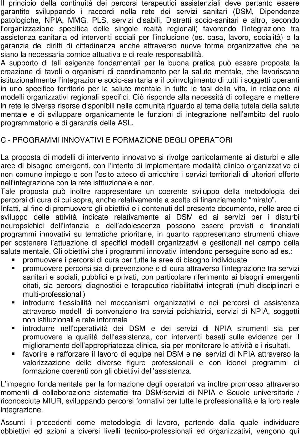 l inclusione (es. casa, lavoro, socialità) e la garanzia dei diritti di cittadinanza anche attraverso nuove forme organizzative che ne siano la necessaria cornice attuativa e di reale responsabilità.