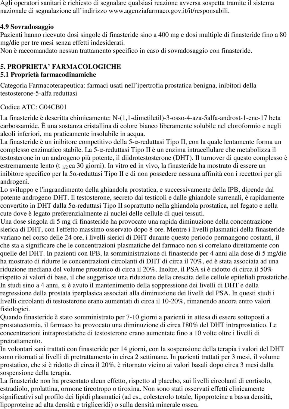 Non è raccomandato nessun trattamento specifico in caso di sovradosaggio con finasteride. 5. PROPRIETA FARMACOLOGICHE 5.