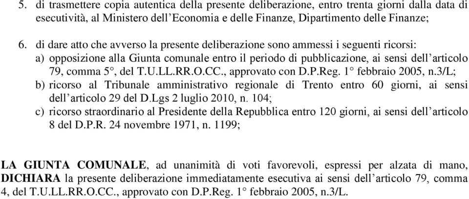 LL.RR.O.CC., approvato con D.P.Reg. 1 febbraio 2005, n.3/l; b) ricorso al Tribunale amministrativo regionale di Trento entro 60 giorni, ai sensi dell articolo 29 del D.Lgs 2 luglio 2010, n.