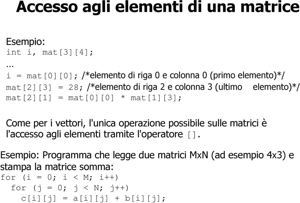 vettori, l'unica operazione possibile sulle matrici è l'accesso agli elementi tramite l'operatore [].