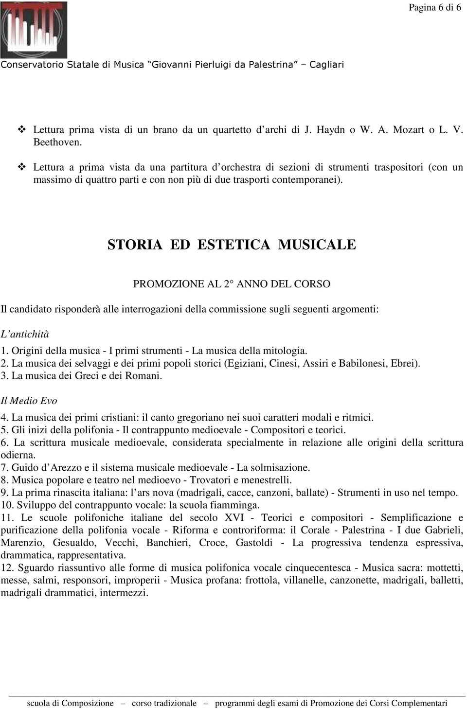 STORIA ED ESTETICA MUSICALE PROMOZIONE AL 2 ANNO DEL CORSO Il candidato risponderà alle interrogazioni della commissione sugli seguenti argomenti: L antichità 1.