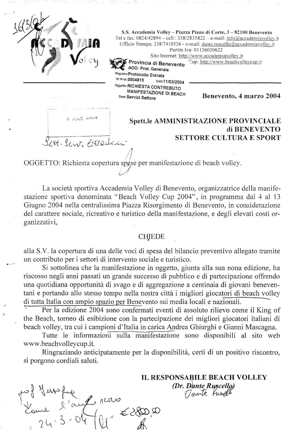 Generale RegistroProtocOllo Entrata Nr.Prot. 0004815 Data 11/03/2004 Oggetto RICHIESTA CONTREBUTO MANIFESTAZIONE DI BEACH Dest.Servizi Settore Benevento, 4 marzo 2004 o Spett.