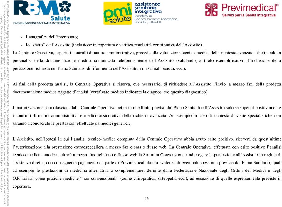 comunicata telefonicamente dall Assistito (valutando, a titolo esemplificativo, l inclusione della prestazione richiesta nel Piano Sanitario di riferimento dell Assistito, i massimali residui, ecc.).