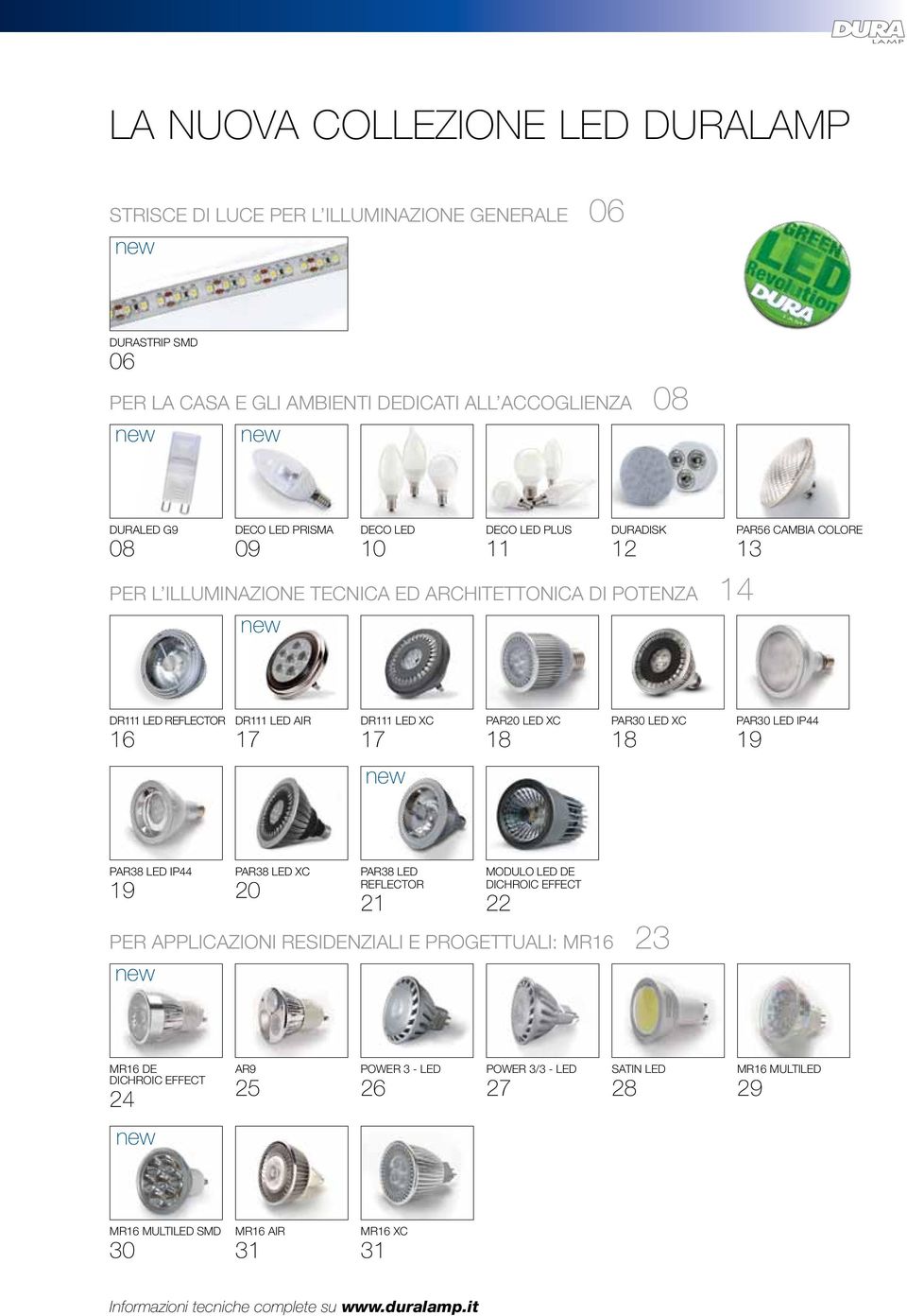 ED XC 18 PAR30 ED XC 18 PAR30 ED IP44 19 new PAR38 ED IP44 19 new PAR38 ED XC 20 PAR38 ED Reflector 21 MODUO ED DE Dichroic Effect 22 Per applicazioni RESIDENZIAI e progettuali: MR16 23