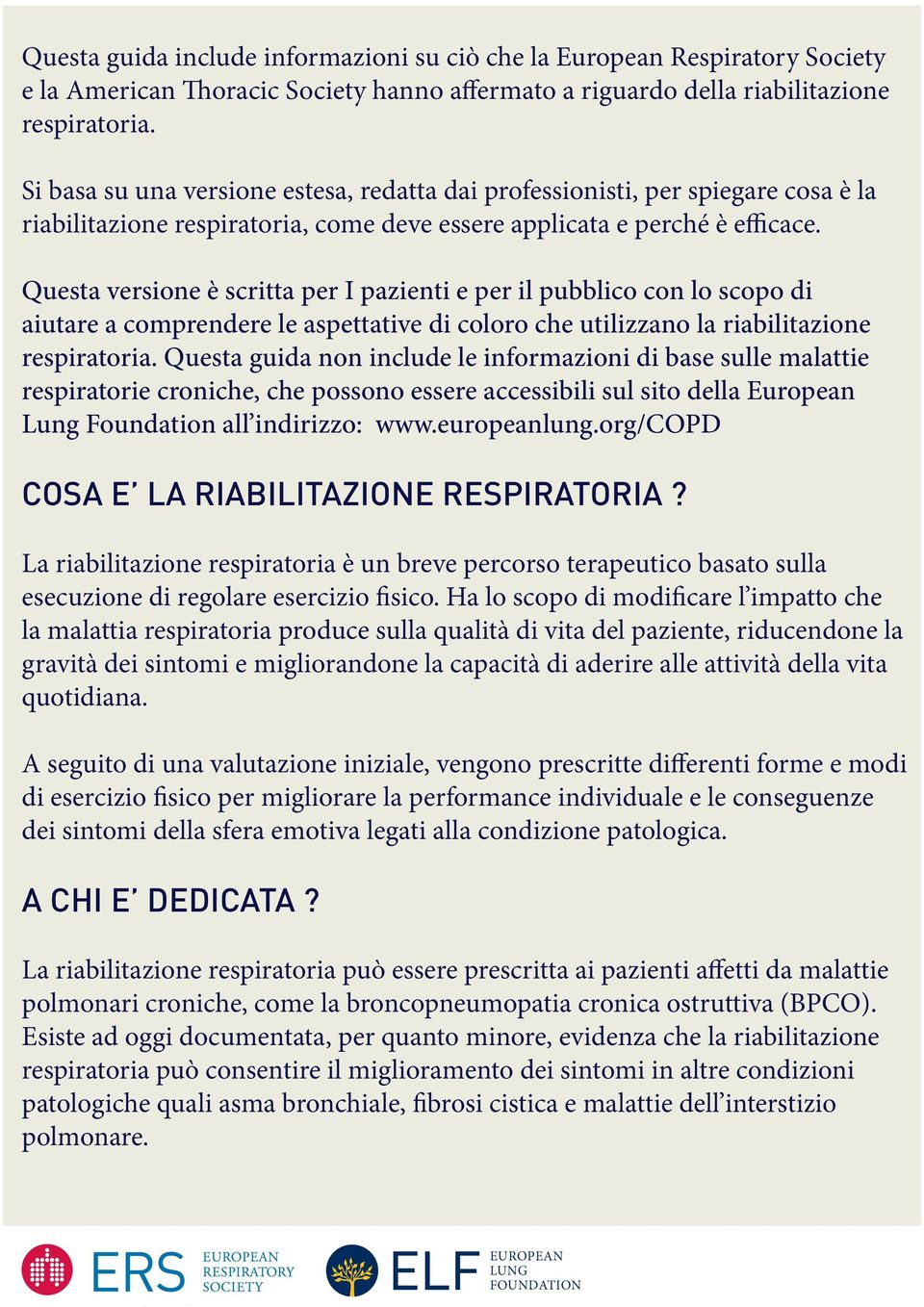 Questa versione è scritta per I pazienti e per il pubblico con lo scopo di aiutare a comprendere le aspettative di coloro che utilizzano la riabilitazione respiratoria.