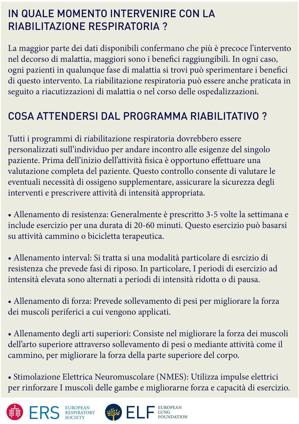 In ogni caso, ogni pazienti in qualunque fase di malattia si trovi può sperimentare i benefici di questo intervento.