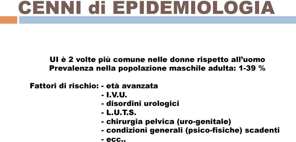 rischio: - età avanzata - I.V.U. - disordini urologici - L.U.T.S.