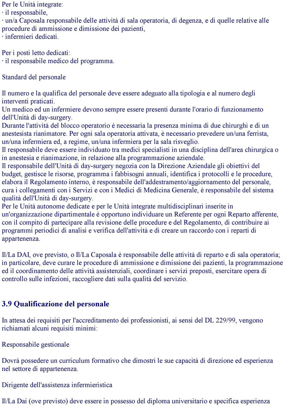 Standard del personale Il numero e la qualifica del personale deve essere adeguato alla tipologia e al numero degli interventi praticati.