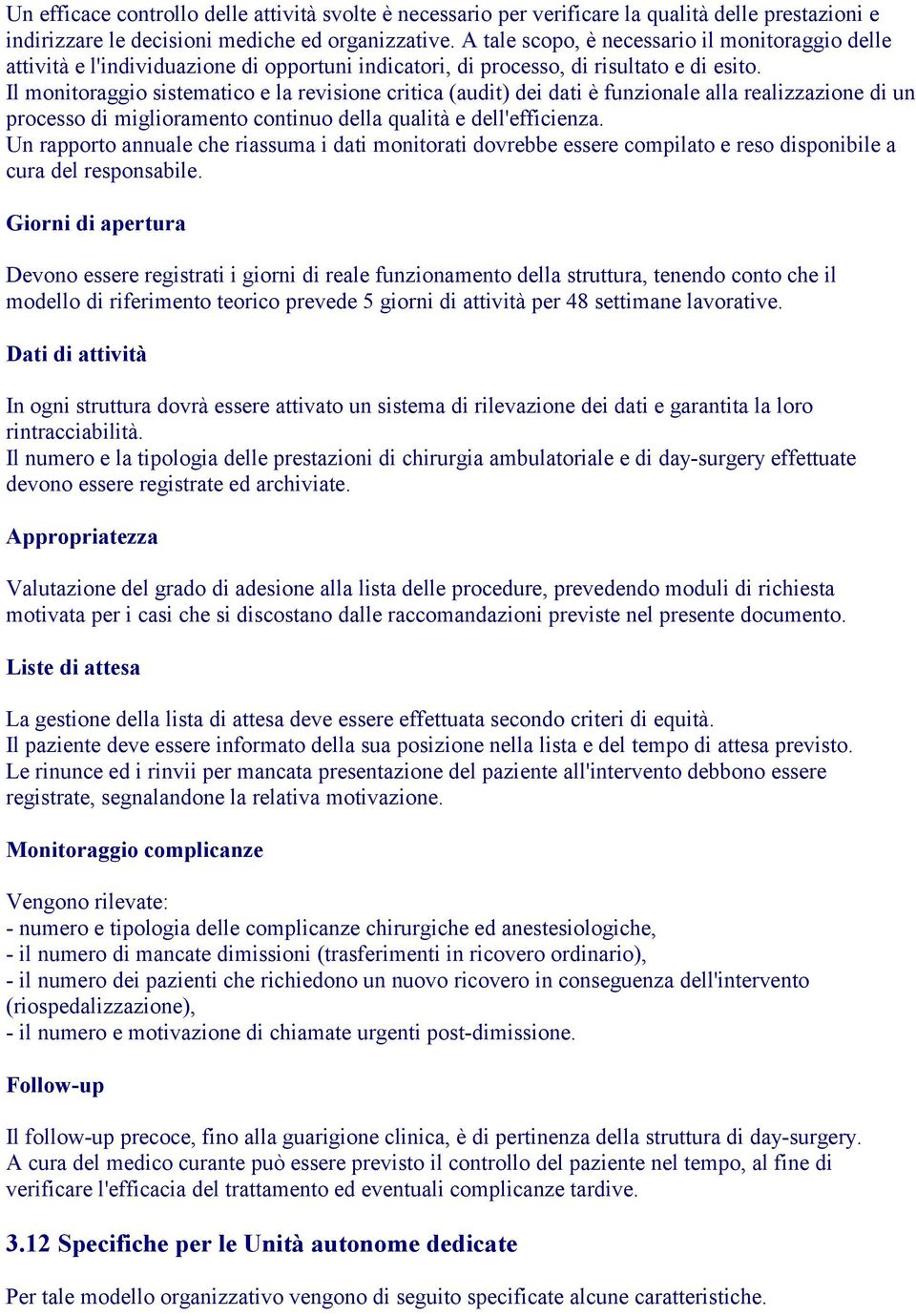 Il monitoraggio sistematico e la revisione critica (audit) dei dati è funzionale alla realizzazione di un processo di miglioramento continuo della qualità e dell'efficienza.