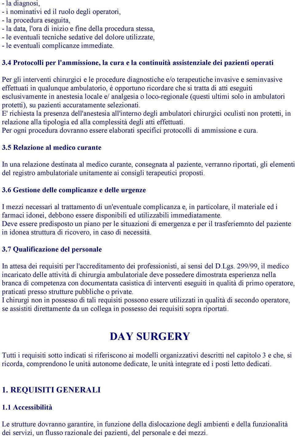 4 Protocolli per l'ammissione, la cura e la continuità assistenziale dei pazienti operati Per gli interventi chirurgici e le procedure diagnostiche e/o terapeutiche invasive e seminvasive effettuati