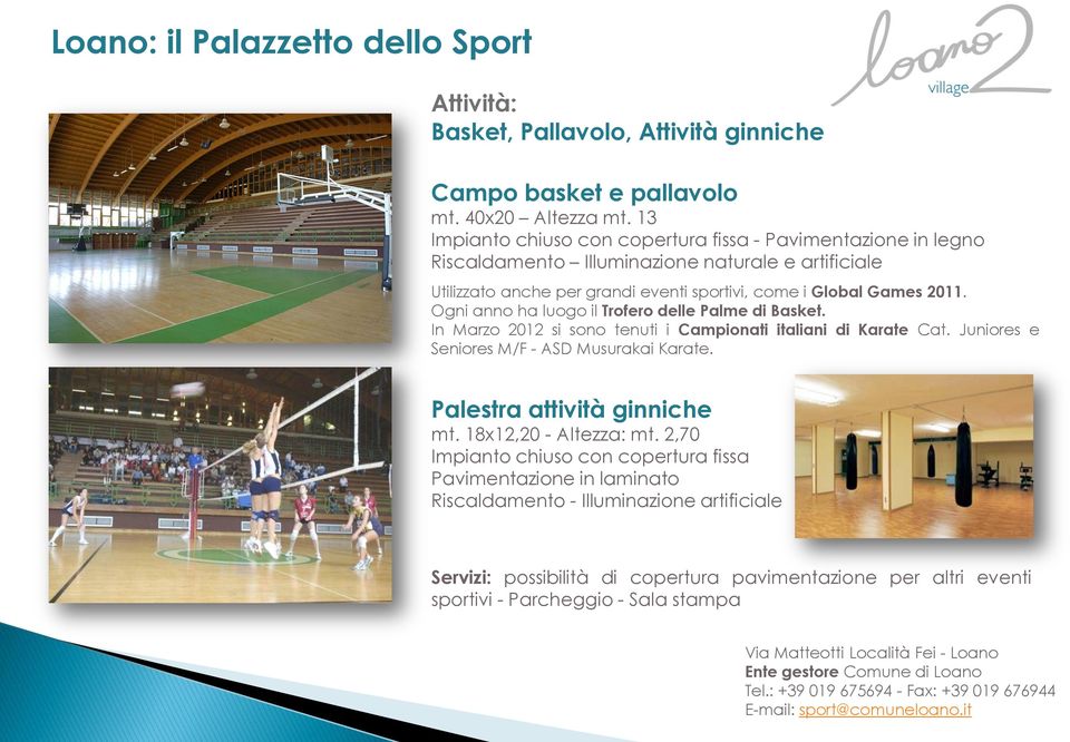 Ogni anno ha luogo il Trofero delle Palme di Basket. In Marzo 2012 si sono tenuti i Campionati italiani di Karate Cat. Juniores e Seniores M/F - ASD Musurakai Karate. Palestra attività ginniche mt.