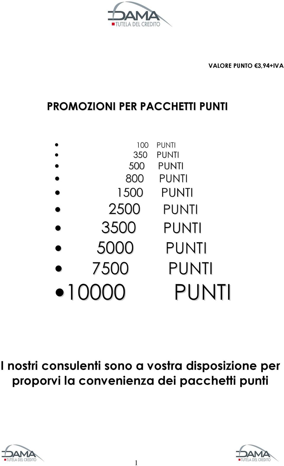 5000 PUNTI 7500 PUNTI 10000 PUNTI I nostri consulenti sono a