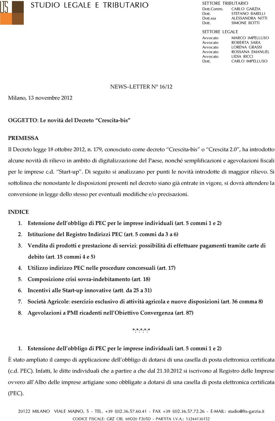 CARLO IMPELLUSO NEWS LETTER N 16/12 Milano, 13 novembre 2012 OGGETTO: Le novità del Decreto Crescita-bis PREMESSA Il Decreto legge 18 ottobre 2012, n.