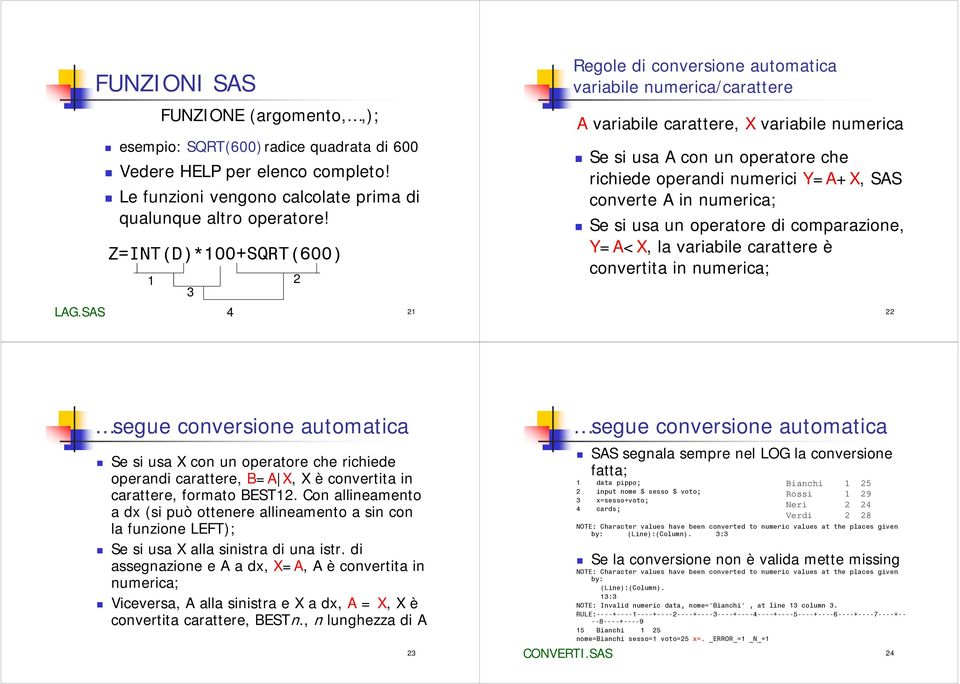 Y=A+X, SAS converte A in numerica; Se si usa un operatore di comparazione, Y=A<X, la variabile carattere è convertita in numerica; LAG.