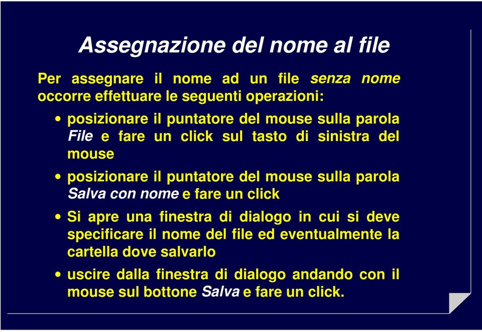 del mouse sulla parola Salva con nome e fare un click Si apre una finestra di dialogo in cui si deve specificare il nome del