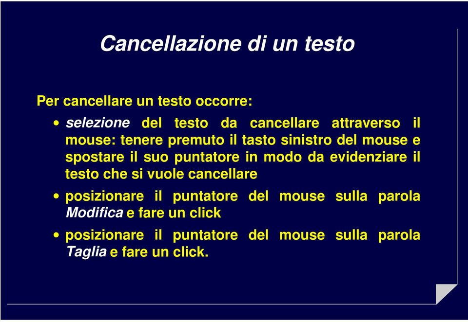 modo da evidenziare il testo che si vuole cancellare posizionare il puntatore del mouse sulla