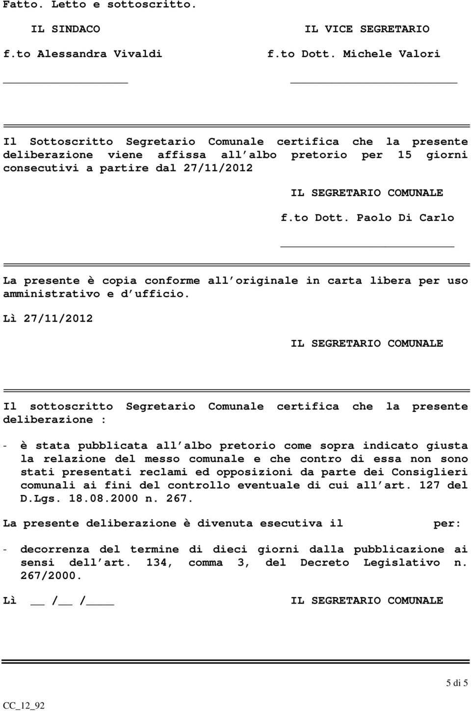 Paolo Di Carlo La presente è copia conforme all originale in carta libera per uso amministrativo e d ufficio.