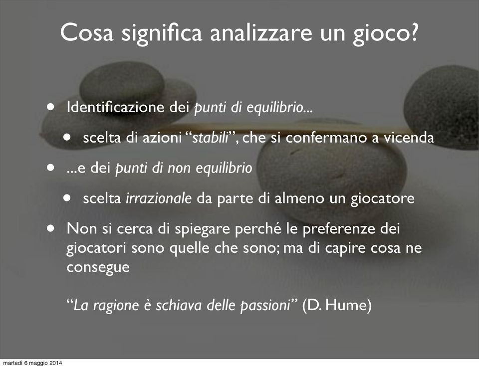 scelta irrazionale da parte di almeno un giocatore Non si cerca di spiegare perché le