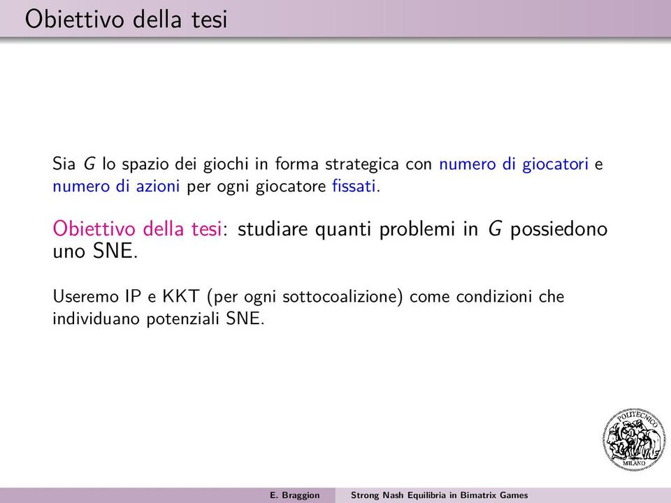 Obiettivo della tesi: studiare quanti problemi in G possiedono uno SNE.