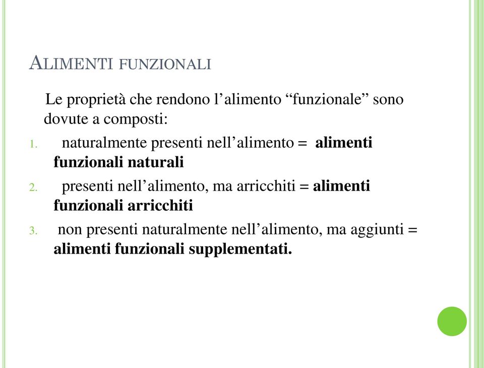 presenti nell alimento, ma arricchiti = alimenti funzionali arricchiti 3.