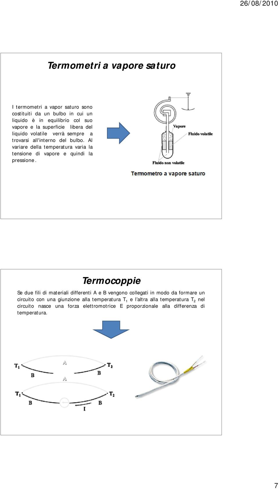 Al variare della temperatura varia la tensione di vapore e quindi la pressione.