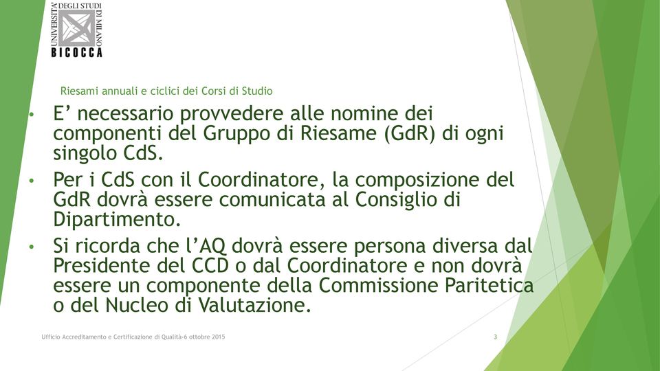 Per i CdS con il Coordinatore, la composizione del GdR dovrà essere comunicata al Consiglio di Dipartimento.