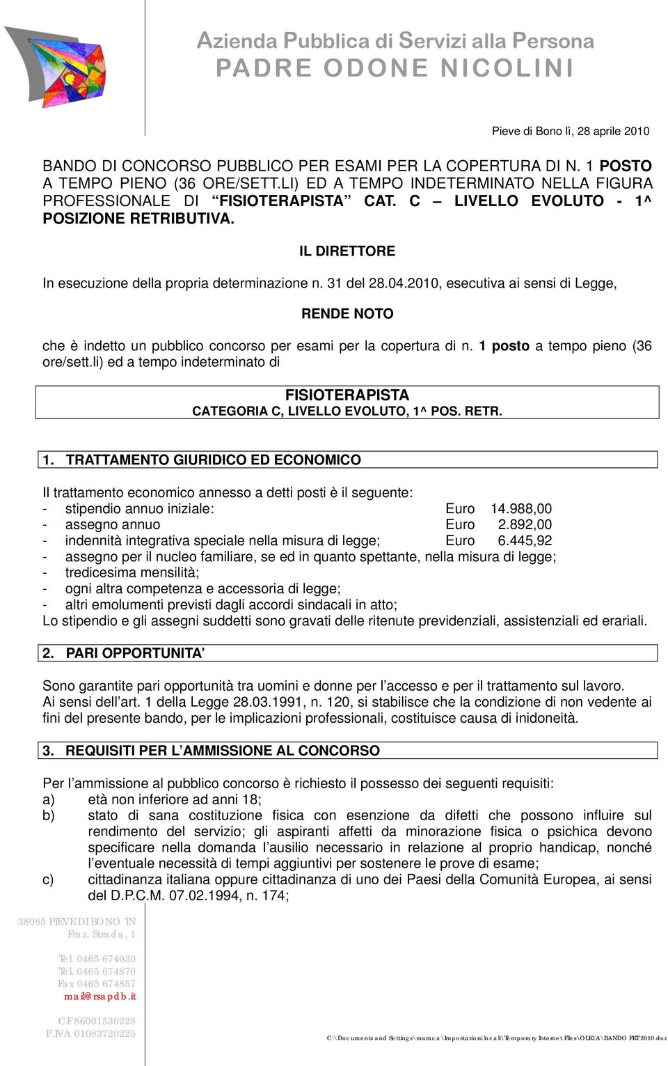 2010, esecutiva ai sensi di Legge, RENDE NOTO che è indetto un pubblico concorso per esami per la copertura di n. 1 posto a tempo pieno (36 ore/sett.