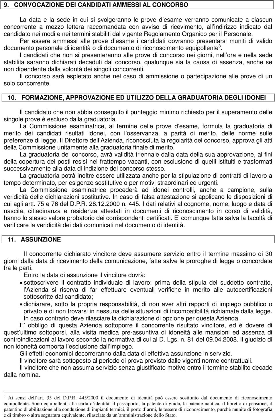 Per essere ammessi alle prove d esame i candidati dovranno presentarsi muniti di valido documento personale di identità o di documento di riconoscimento equipollente 3.