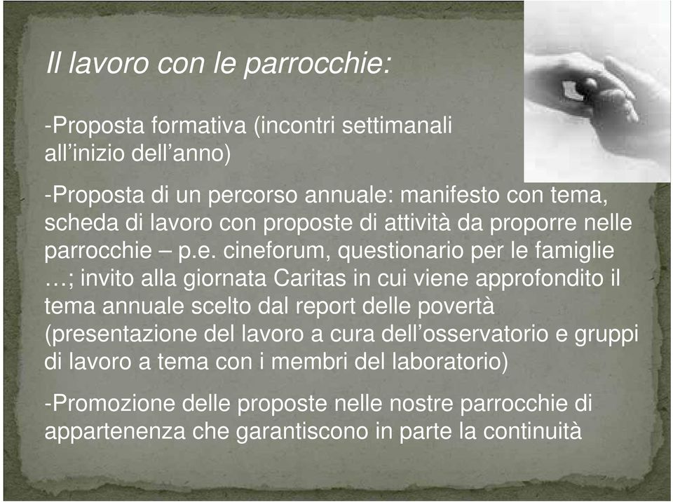 Caritas in cui viene approfondito il tema annuale scelto dal report delle povertà (presentazione del lavoro a cura dell osservatorio e gruppi di