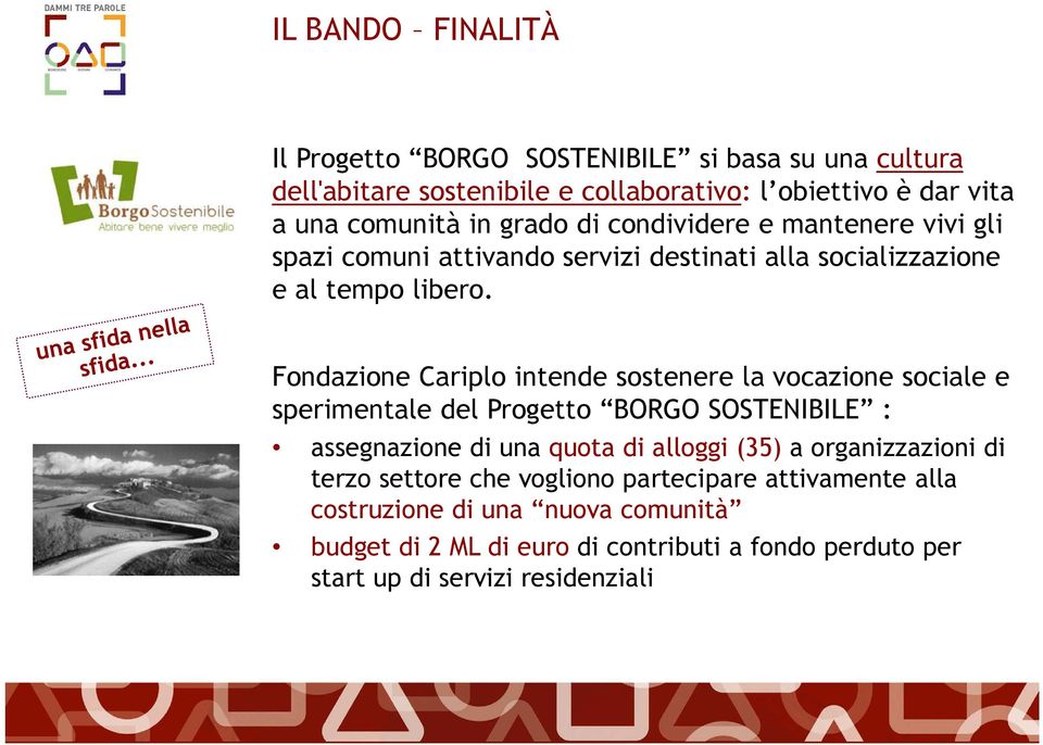 Fondazione Cariplo intende sostenere la vocazione sociale e sperimentale del Progetto BORGO SOSTENIBILE : assegnazione di una quota di alloggi (35) a