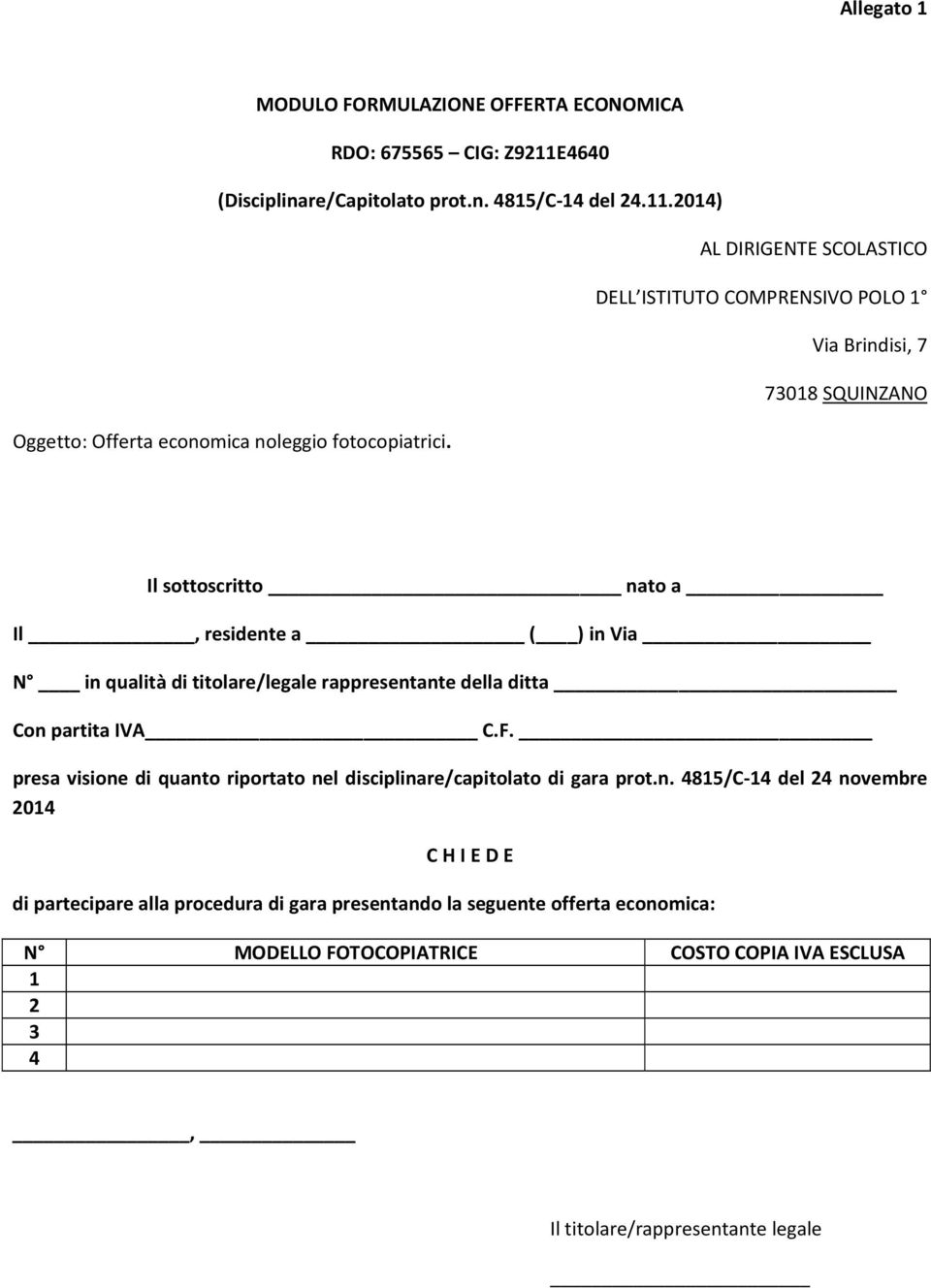 2014) AL DIRIGENTE SCOLASTICO DELL ISTITUTO COMPRENSIVO POLO 1 Via Brindisi, 7 73018 SQUINZANO Oggetto: Offerta economica noleggio fotocopiatrici.