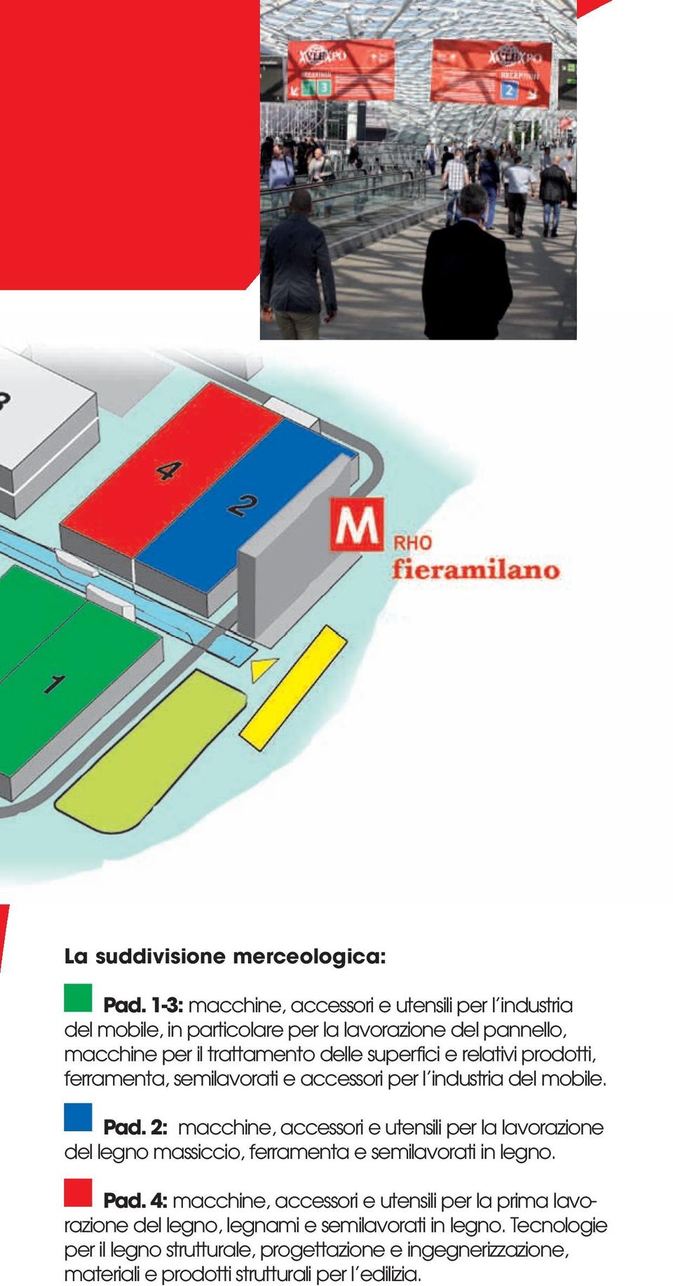 superfici e relativi prodotti, ferramenta, semilavorati e accessori per l industria del mobile. Pad.