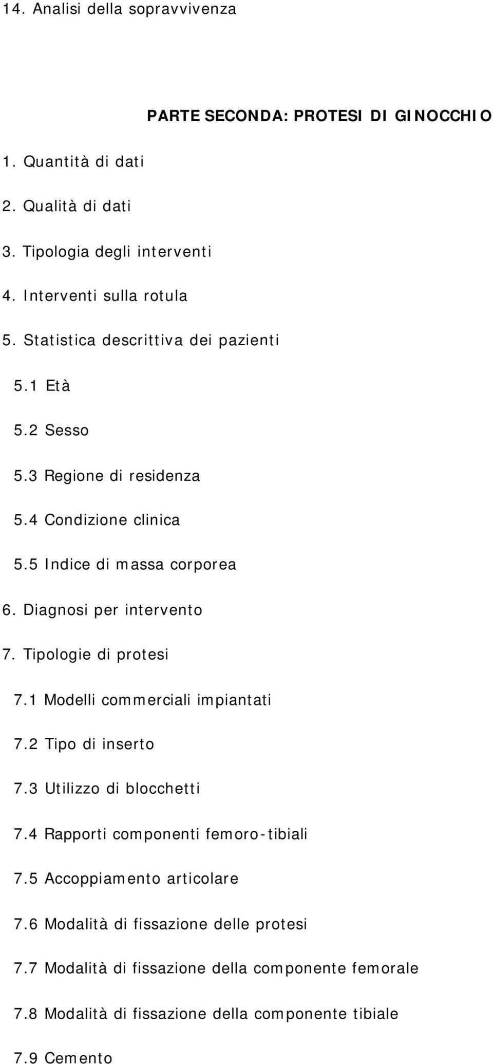 Diagnosi per intervento 7. Tipologie di protesi 7.1 Modelli commerciali impiantati 7.2 Tipo di inserto 7.3 Utilizzo di blocchetti 7.