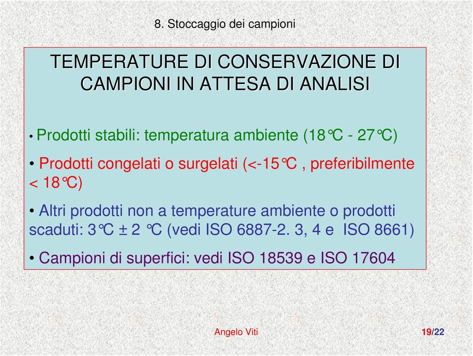 preferibilmente < 18 C) Altri prodotti non a temperature ambiente o prodotti scaduti: 3 C ± 2
