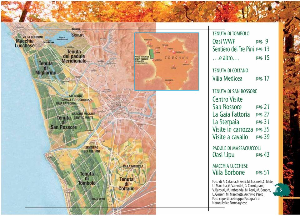 35 Visite a cavallo pag. 39 PADULE DI MASSACIUCCOLI Oasi Lipu pag. 43 MACCHIA LUCCHESE Villa Borbone pag. 51 Foto di A. Catania, F. Ferri, M.