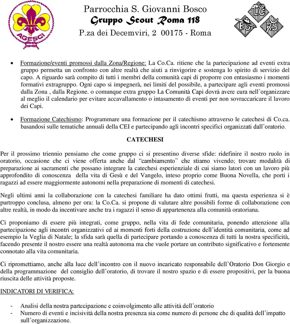 A riguardo sarà compito di tutti i membri della comunità capi di proporre con entusiasmo i momenti formativi extragruppo.