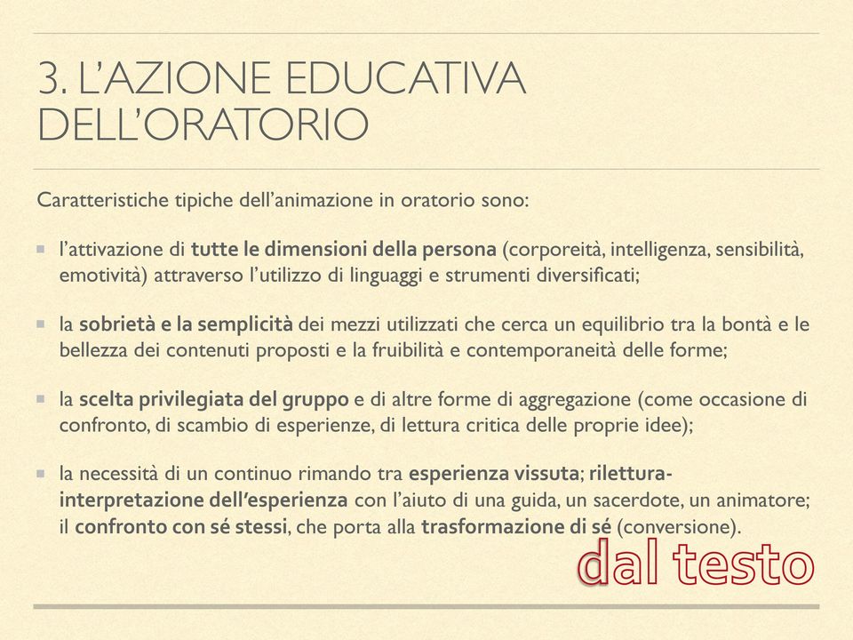 fruibilità e contemporaneità delle forme; la scelta privilegiata del gruppo e di altre forme di aggregazione (come occasione di confronto, di scambio di esperienze, di lettura critica delle proprie