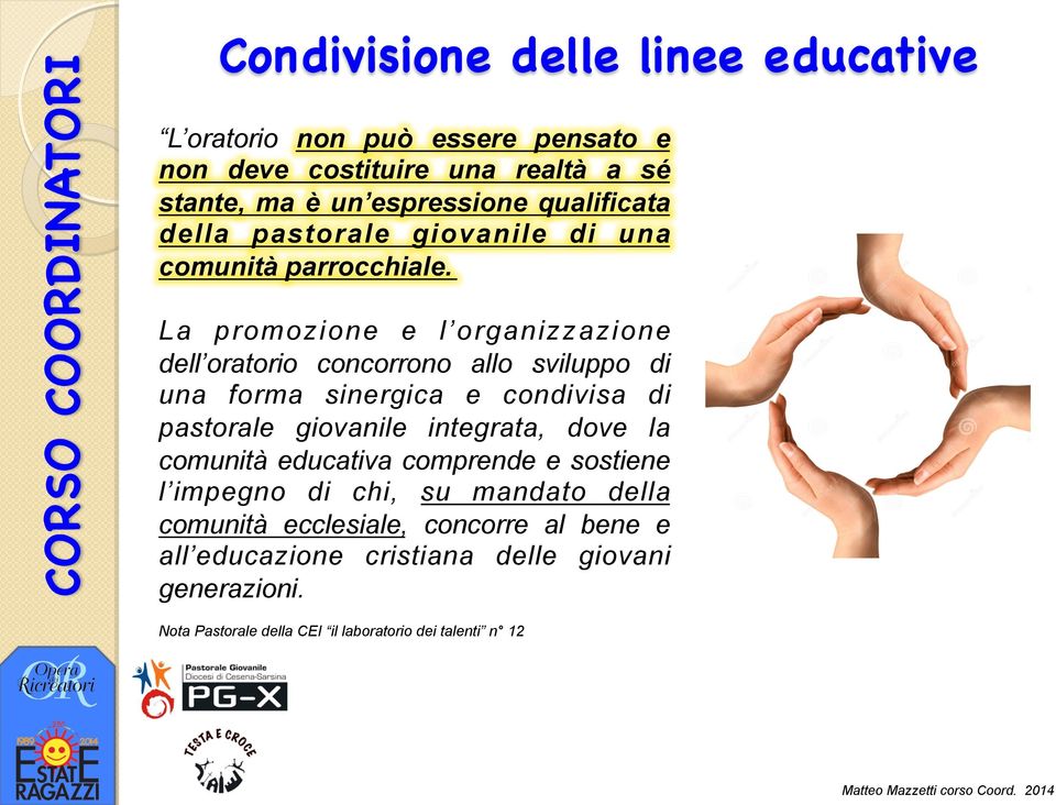 La promozione e l organizzazione dell oratorio concorrono allo sviluppo di una forma sinergica e condivisa di pastorale giovanile integrata,