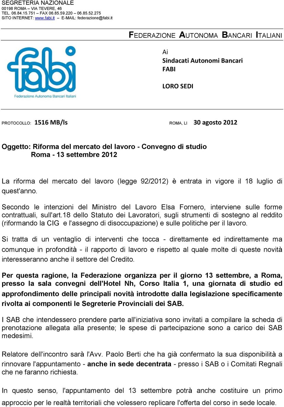 - 13 settembre 2012 La riforma del mercato del lavoro (legge 92/2012) è entrata in vigore il 18 luglio di quest'anno.