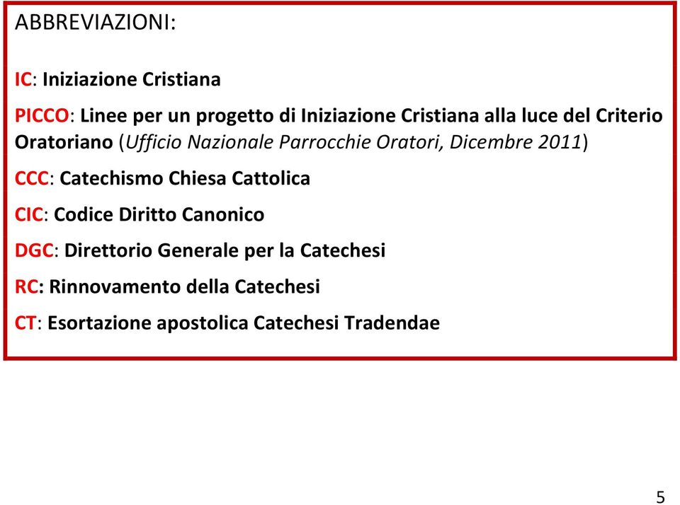 2011) CCC: Catechismo Chiesa Cattolica CIC: Codice Diritto Canonico DGC: Direttorio