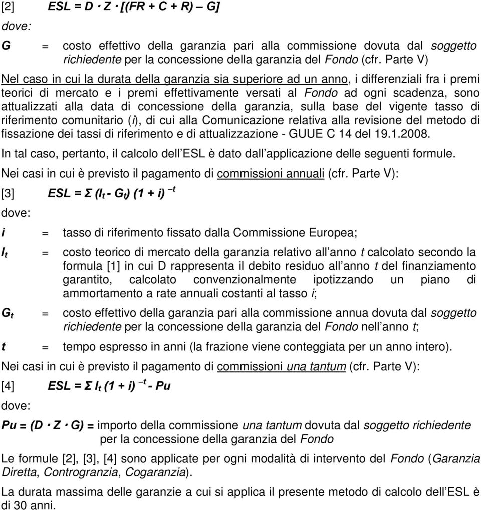 attualizzati alla data di concessione della garanzia, sulla base del vigente tasso di riferimento comunitario (i), di cui alla Comunicazione relativa alla revisione del metodo di fissazione dei tassi