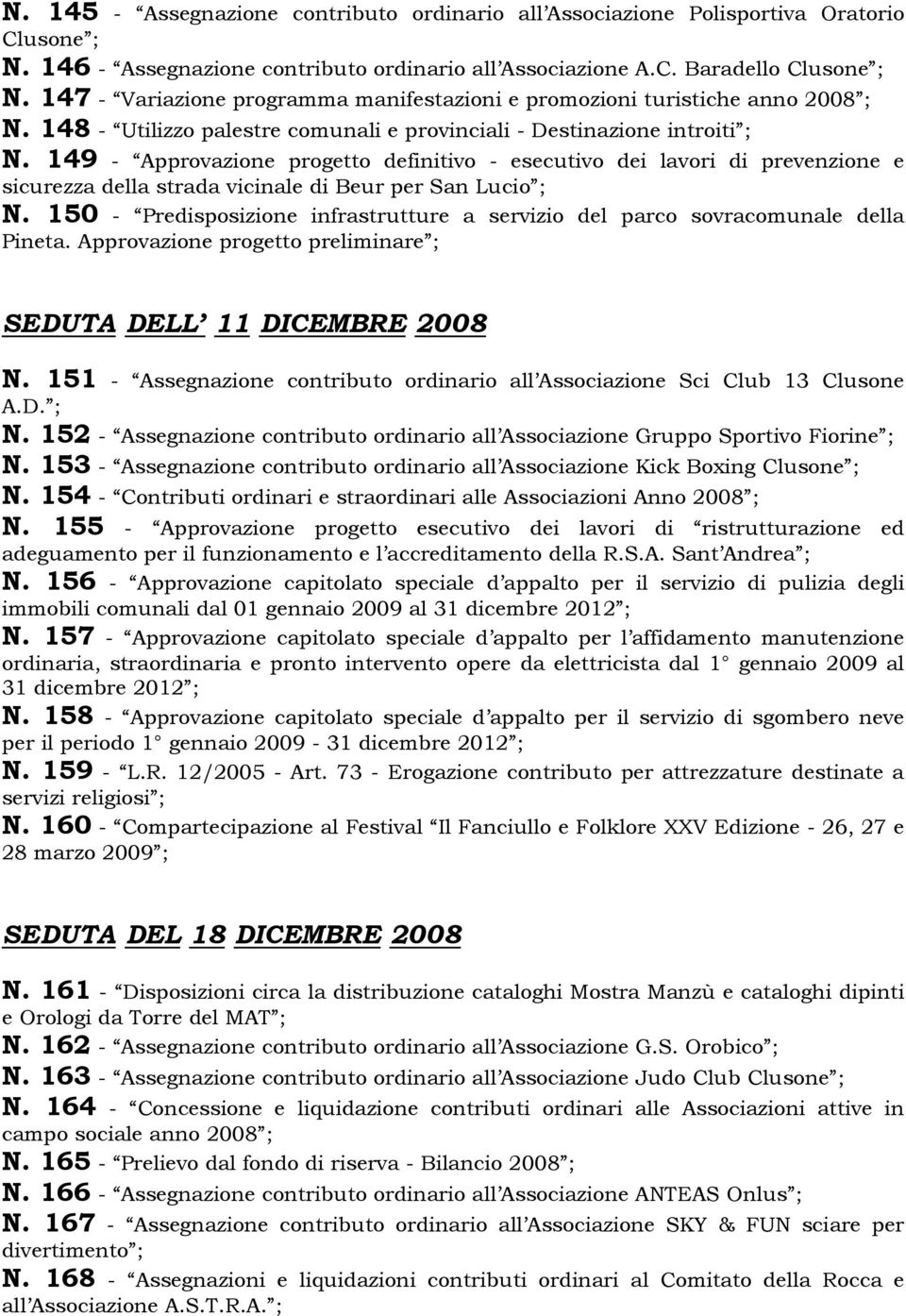 149 - Approvazione progetto definitivo - esecutivo dei lavori di prevenzione e sicurezza della strada vicinale di Beur per San Lucio ; N.