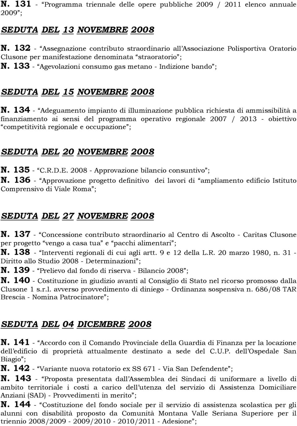 133 - Agevolazioni consumo gas metano - Indizione bando ; SEDUTA DEL 15 NOVEMBRE 2008 N.