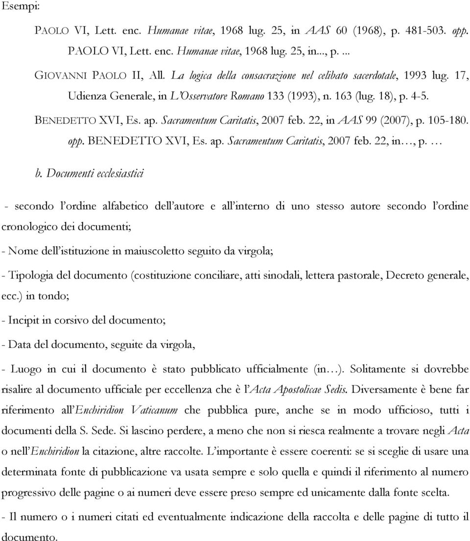 Sacramentum Caritatis, 2007 feb. 22, in AAS 99 (2007), p. 105-180. opp. BENEDETTO XVI, Es. ap. Sacramentum Caritatis, 2007 feb. 22, in, p. b.