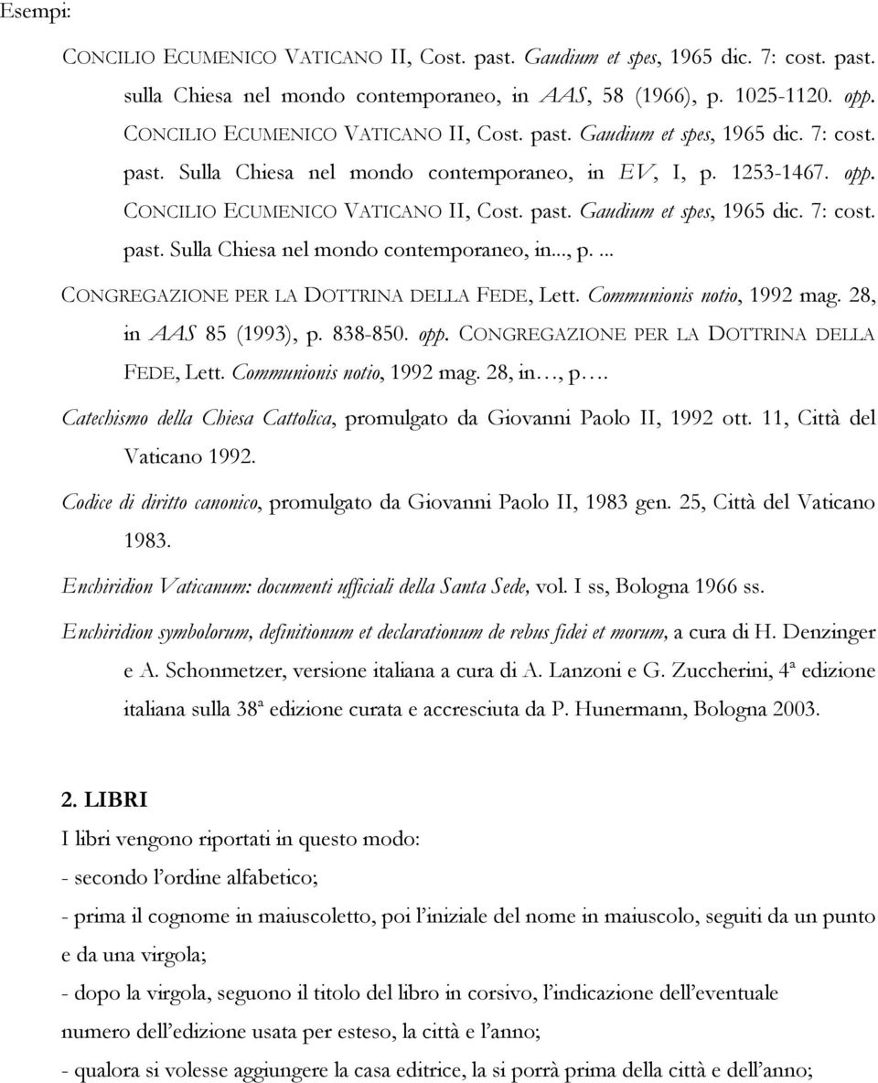 Communionis notio, 1992 mag. 28, in AAS 85 (1993), p. 838-850. opp. CONGREGAZIONE PER LA DOTTRINA DELLA FEDE, Lett. Communionis notio, 1992 mag. 28, in, p.