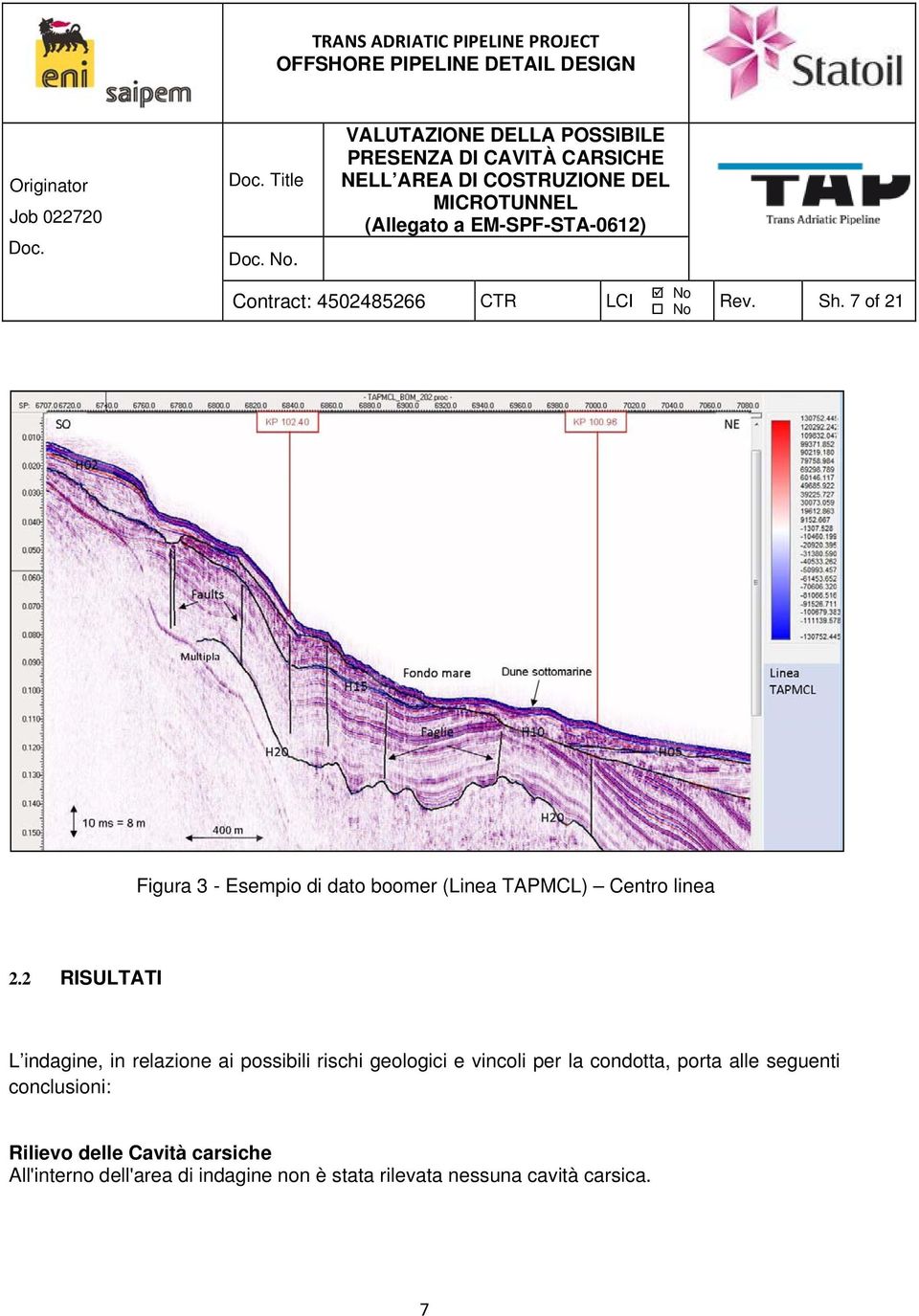 2 RISULTATI L indagine, in relazione ai possibili rischi geologici e vincoli