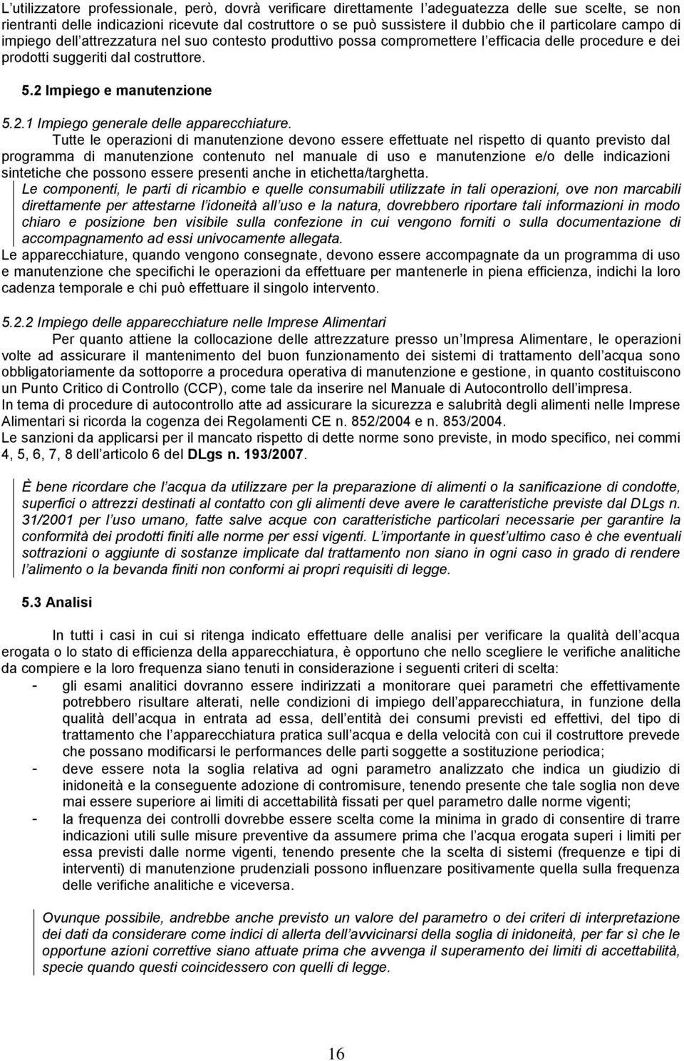 Impiego e manutenzione 5.2.1 Impiego generale delle apparecchiature.