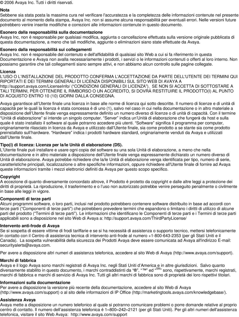 non si assume alcuna responsabilità per eventuali errori. Nelle versioni future potrebbero venire inserite modifiche e correzioni alle informazioni contenute in questo documento.