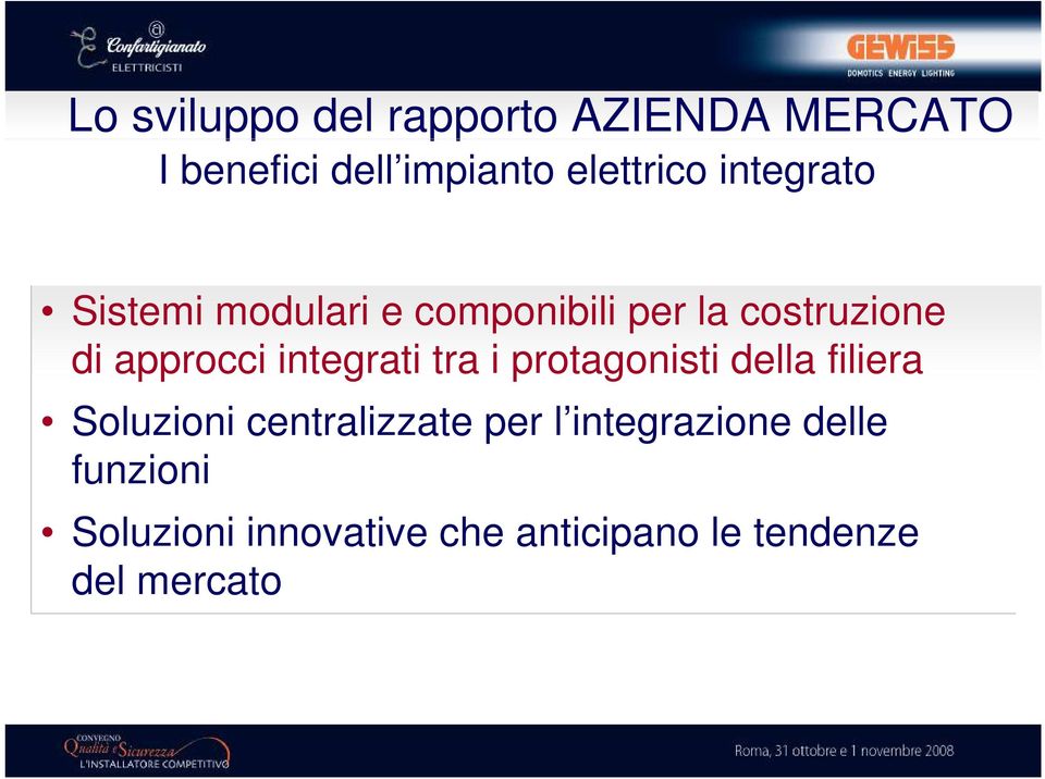 integrati tra i protagonisti della filiera Soluzioni centralizzate per l