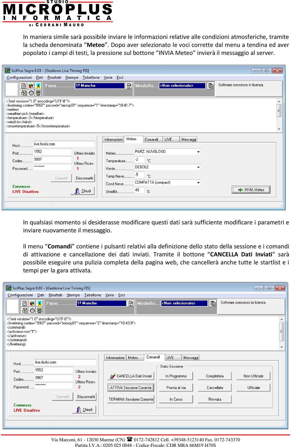 In qualsiasi momento si desiderasse modificare questi dati sarà sufficiente modificare i parametri e inviare nuovamente il messaggio.